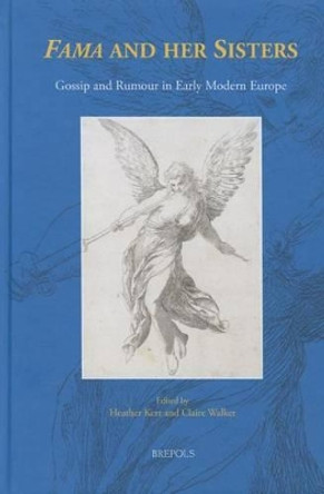 Fama and Her Sisters: Gossip and Rumour in Early Modern Europe by Claire Walker 9782503541846