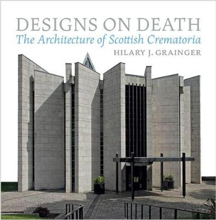 Designs on Death: The Architecture of Scottish Crematoria by Hilary Grainger