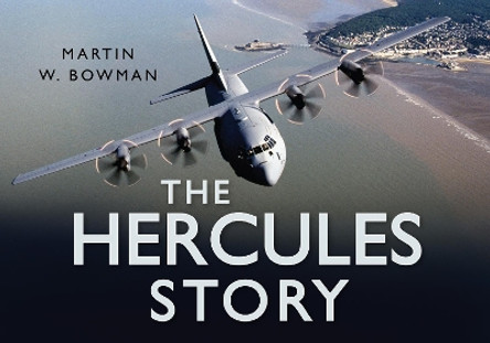 The Hercules Story by Martin W. Bowman 9780752450810