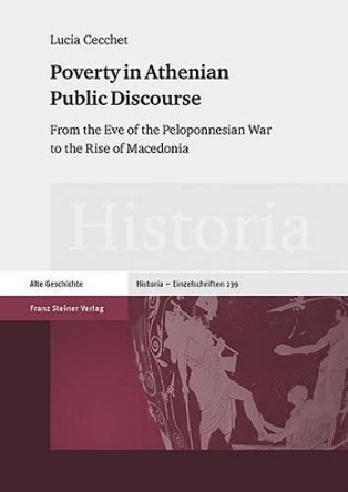 Poverty in Athenian Public Discourse: From the Eve of the Peloponnesian War to the Rise of Macedonia by Lucia Cecchet 9783515111607