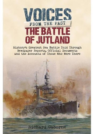 Battle of Jutland: History's Greatest Sea Battle Told Through Newspaper Reports by Richard H. Osborne 9781848324534