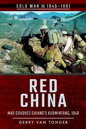 Red China: Mao Crushes Chiang's Kuomintang, 1949 by Gerry Van Tonder 9781526708106