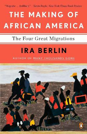 The Making of African America: The Four Great Migrations by Ira Berlin 9780143118794