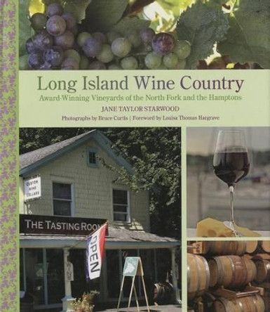 Long Island Wine Country: Award-Winning Vineyards Of The North Fork And The Hamptons by Jane Taylor Starwood 9780762748396