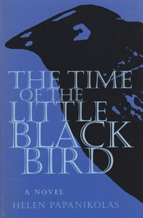 The Time of the Little Black Bird by Helen Papanikolas 9780804010160