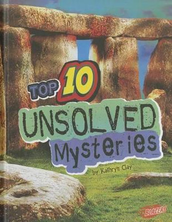 Top 10 Unsolved Mysteries by Kathryn Clay 9781429676373