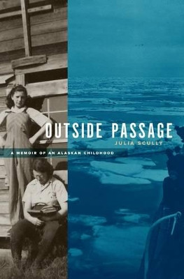 Outside Passage: A Memoir of an Alaskan Childhood by Julia Scully 9781602231290