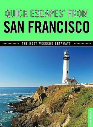 Quick Escapes® From San Francisco: The Best Weekend Getaways by Karen Misuraca 9780762754045