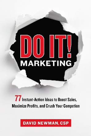 Do It! Marketing: 77 Instant-Action Ideas to Boost Sales, Maximize Profits, and Crush Your Competition by David Newman 9781400222490