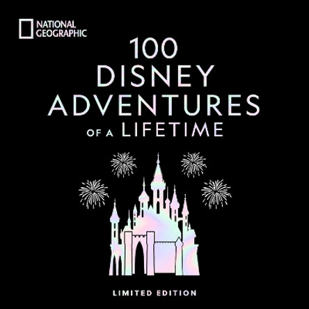 100 Disney Adventures of a Lifetime-Deluxe Edition: Magical Experiences From Around the World by Marcy Carriker Smothers 9781426222801