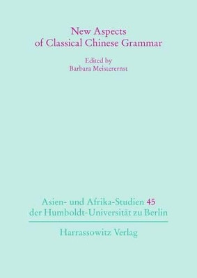 New Aspects of Classical Chinese Grammar by Barbara Meisterernst 9783447105361