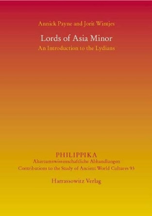 Lords of Asia Minor: An Introduction to the Lydians by Annick Payne 9783447105682