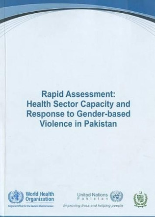 Rapid assessment: health sector capacity and response to gender-based violence in Pakistan by World Health Organization: Regional Office for the Eastern Mediterranean 9789290217886