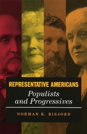 Representative Americans: Populists and Progressives by Norman K. Risjord 9780742521711