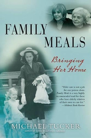 Family Meals: Bringing Her Home by Michael Tucker 9780802145086