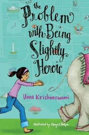 The Problem with Being Slightly Heroic by Uma Krishnaswami 9781442423282