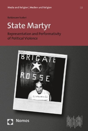 State Martyr: Representation and Performativity of Political Violence by Baldassare Scolari 9783848757619