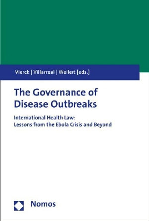The Governance of Disease Outbreaks: International Health Law: Lessons from the Ebola Crisis and Beyond by Leonie Vierck 9783848743285