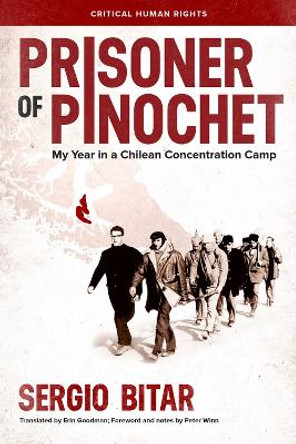 Prisoner of Pinochet: My Year in a Chilean Concentration Camp by Sergio Bitar 9780299313708