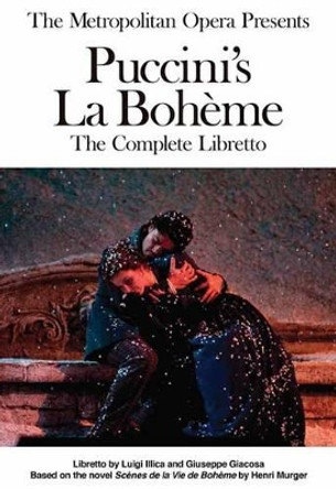 The Metropolitan Opera Presents: Puccini's La Boheme: Libretto, Background and Photos by Giacomo Puccini 9781574674446