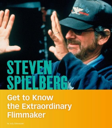 Steven Spielberg: Get to Know the Extraordinary Filmmaker by Judy Greenspan 9781543591088