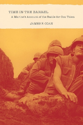 Time in the Barrel: A Marine’s Account of the Battle for Con Thien by James P. Coan 9780817319991