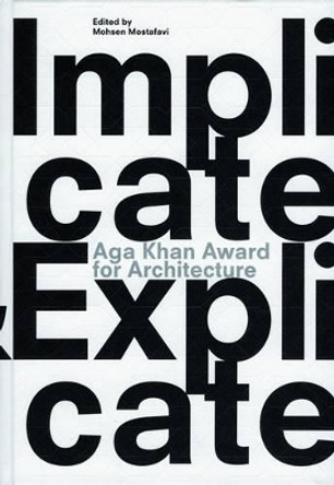 Aga Khan Award for Architecture 2010: Implicate & Explicate by Mohsen Mostafavi 9783037782422