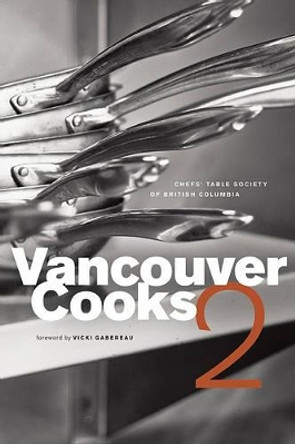 Vancouver Cooks 2 by Chefs' Table Society of British Columbia 9781553652618