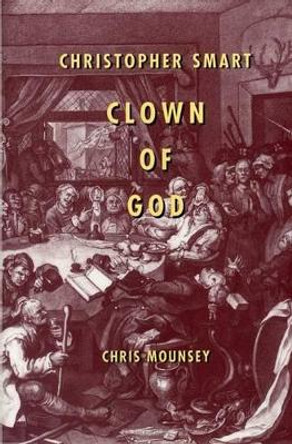 Christopher Smart: Clown of God by Chris Mounsey 9781611481419