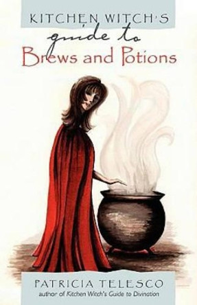 Kitchen Witch's Guide to Brews and Potions by Patricia Telesco 9781564147905