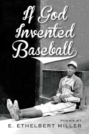 If God Invented Baseball: Poems by E Ethelbert Miller 9781947951006