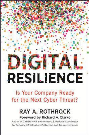 Digital Resilience: Is Your Company Ready for the Next Cyber Threat? by Ray Rothrock 9780814439241