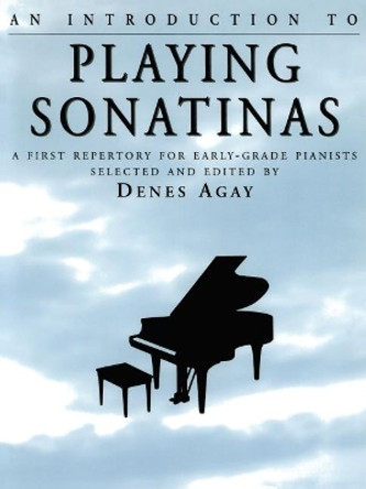 An Introduction to Playing Sonatinas: A First Repetory for Early Grade Pianists by Denes Agay 9780825680915