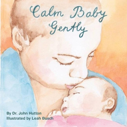 Calm Baby, Gently by John Hutton 9781936669288