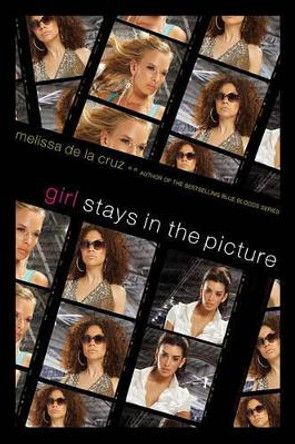Girl Stays in the Picture by Melissa de la Cruz 9781416927396