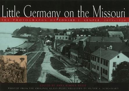Little Germany on the Missouri: The Photographs of Edward J.Kemper, 1895-1920 by Edward J. Kemper 9780826212054