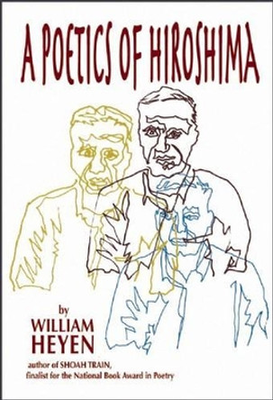 A Poetics of Hiroshima by William Heyen 9780979745058