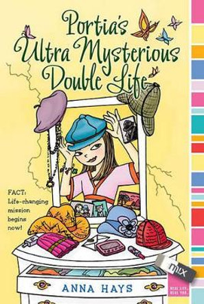 Portia's Ultra Mysterious Double Life by Anna Hays 9781416948933