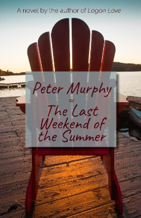 The Last Weekend of the Summer by Peter Murphy 9781611882575