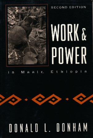 Work and Power in Maale, Ethiopia by Donald Donham 9780231100472