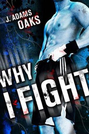 Why I Fight by J. Adams Oaks 9781416911777