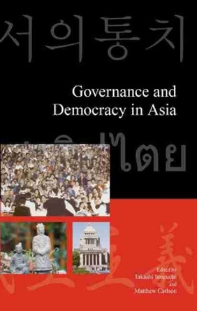 Governance and Democracy in Asia by Takashi Inoguchi 9781876843373