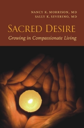 Sacred Desire: Growing in Compassionate Living by Nancy K. Morrison 9781599471501