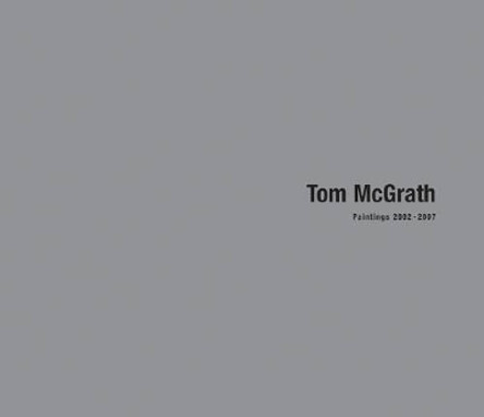 Tom Mcgrath: Paintings 2002-2007 by Robert Hobbs 9780976853374