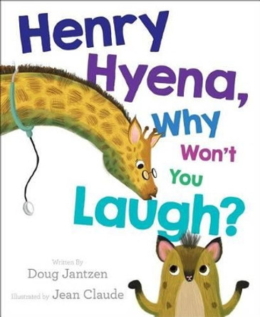 Henry Hyena, Why Won't You Laugh? by Doug Jantzen 9781481428224