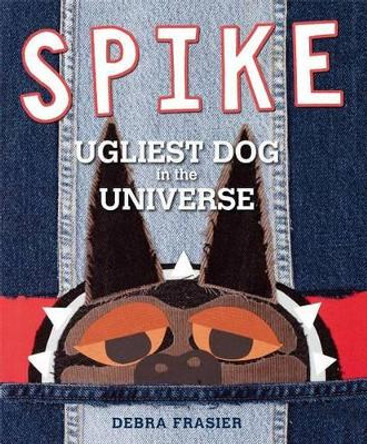 Spike: Ugliest Dog in the Universe by Debra Frasier 9781442414525