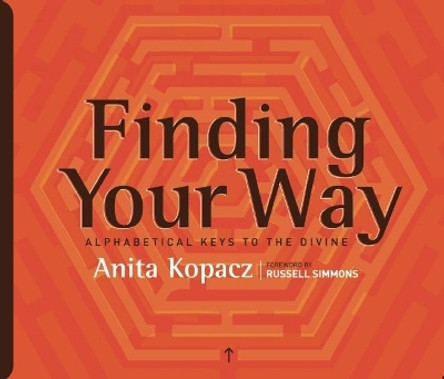 Finding Your Way: Alphabetical Keys to the Divine by Anita Kopacz 9780982545102