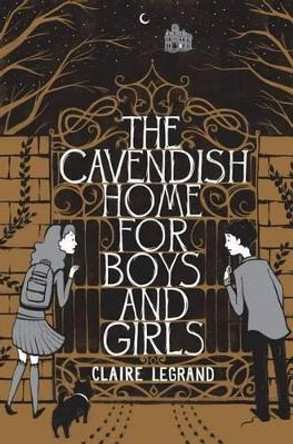 The Cavendish Home for Boys and Girls by Claire Legrand 9781442442917