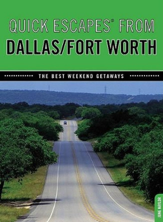 Quick Escapes® From Dallas/Fort Worth: The Best Weekend Getaways by June Naylor 9780762760428
