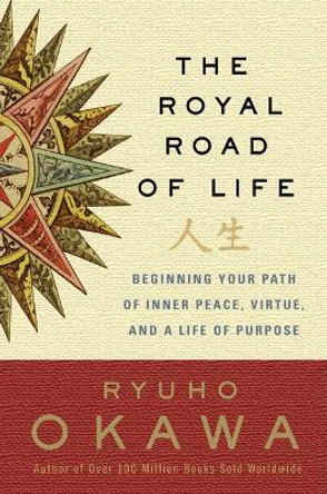 The Royal Road of Life: Beginning Your Path of Inner Peace, Virtue, and a Life of Purpose by Ryuho Okawa 9781942125532